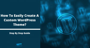 How To Easily Create A Custom WordPress Theme?