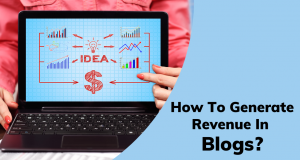 How To Generate Revenue In Blogs?