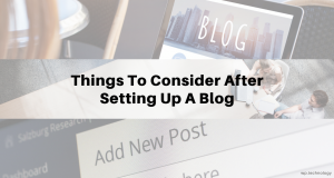Things To Consider After Setting Up A Blog