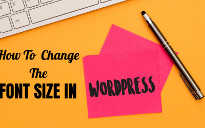 How To Easily Change The Font Size In WordPress