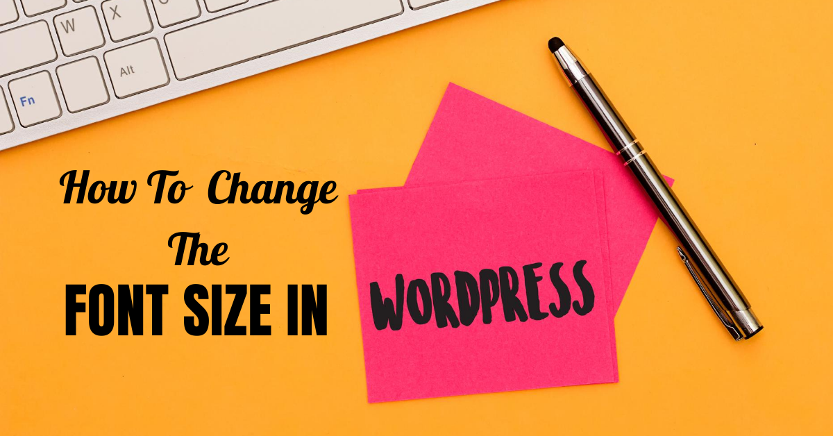 How To Easily Change The Font Size In WordPress Wp technology